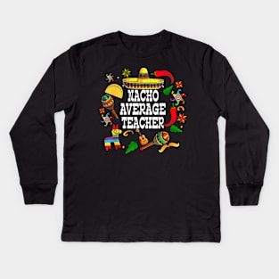 Nacho average teacher Cinco de mayo teacher let's fiesta Kids Long Sleeve T-Shirt